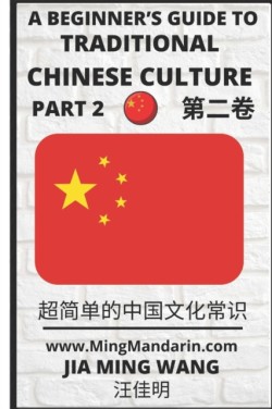 Beginner's Guide to Traditional Chinese Culture (Part 2) English, Simplified Characters & Pinyin