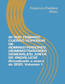 A1 1100 TEMARIO CUERPO SUPERIOR DE ADMINISTRADORES (ADMINISTRADORES GENERALES) JUNTA DE ANDALUCIA Actualizado a enero de 2021