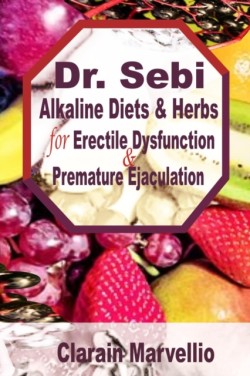 Dr. Sebi Alkaline Diets and Herbs for Erectile Dysfunction & Premature Ejaculation