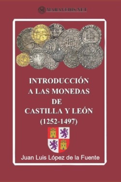 INTRODUCCIÓN A LAS MONEDAS DE CASTILLA Y LEÓN (1252-1497). Ed. color
