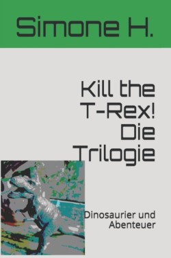 Kill the T-Rex! Die Trilogie