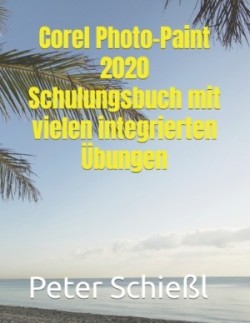 Corel Photo-Paint 2020 - Schulungsbuch mit vielen integrierten �bungen