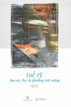 Tuệ Sỹ - Đạo Sư, Thơ và Phương Trời Mộng (Tập 3)