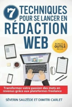 7 Techniques pour se Lancer en Rédaction Web Transformez votre passion des mots en revenus grace aux plateformes freelance