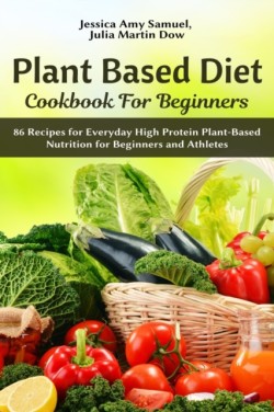 Plant Based Diet Cookbook for Beginners
