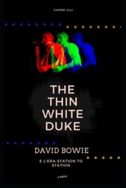 Thin White Duke - David Bowie e l'era Station To Station
