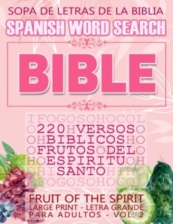 Spanish Bible Word Search (Sopa de letras de la Biblia) 220 Versos bíblicos, Frutos del Espíritu Santo (Fruit of the Spirit) Large Print - Letra Grande para Adultos