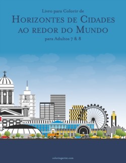 Livro para Colorir de Horizontes de Cidades ao redor do Mundo para Adultos 7 & 8
