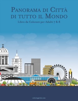 Panorama di Città di tutto il Mondo Libro da Colorare per Adulti 7 & 8