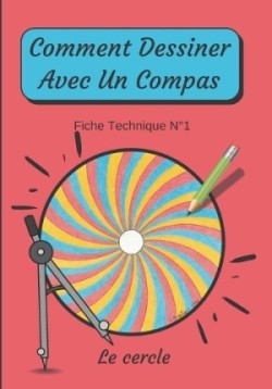 Comment Dessiner Avec Un Compas Fiche Technique N°1 Le cercle