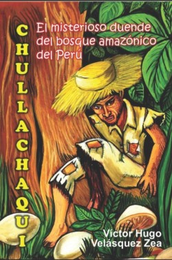 CHULLACHAQUI El misterioso duende del bosque amazónico del Perú