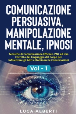 Comunicazione Persuasiva, Manipolazione Mentale, Ipnosi