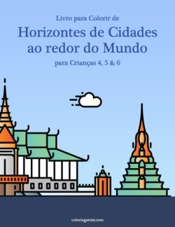 Livro para Colorir de Horizontes de Cidades ao redor do Mundo para Crianças 4, 5 & 6
