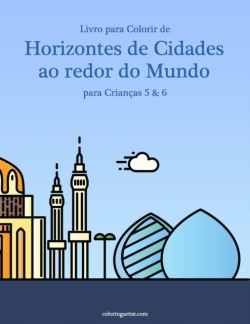 Livro para Colorir de Horizontes de Cidades ao redor do Mundo para Crianças 5 & 6