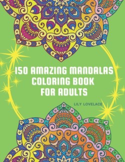 150 Amazing Mandalas Coloring Book For Adults