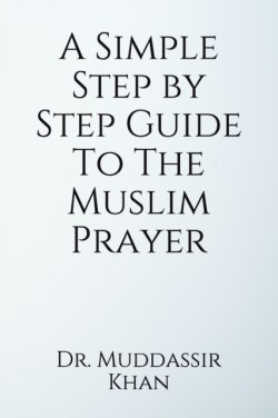 Simple Step by Step Guide To The Muslim Prayer