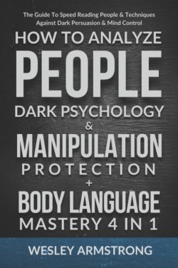 How To Analyze People, Dark Psychology & Manipulation Protection + Body Language Mastery 4 in 1