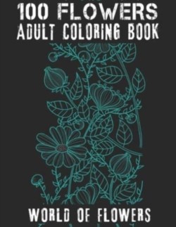 100 Flowers Adult Coloring Book. World Of Flowers