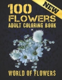 100 Flowers Adult Coloring Book. World Of Flowers