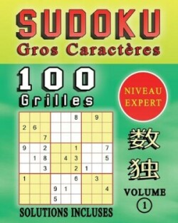 SUDOKU Gros Caractères, 100 Grilles De Sudoku Niveau EXPERT, Solutions Incluses, Volume 1