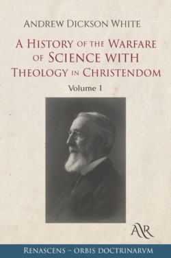 History of the Warfare of Science with Theology in Christendom