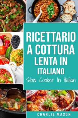 Ricettario a cottura lenta In italiano/ Slow Cooker In Italian