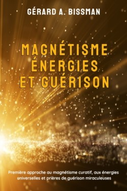 Magnétisme, énergies et guérison