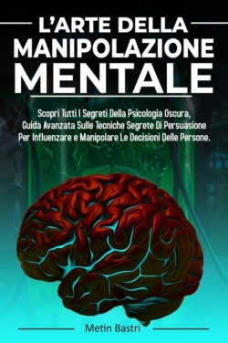 L'Arte Della Manipolazione Mentale