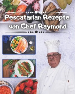 Pescatarian Rezepte von Chef Raymond