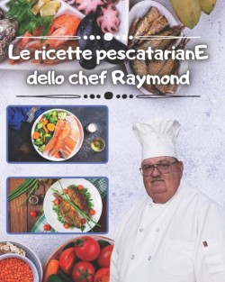 Le ricette pescatarianE dello chef Raymond