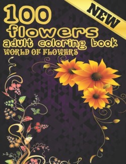 100 Flowers Adult Coloring Book. World Of Flowers