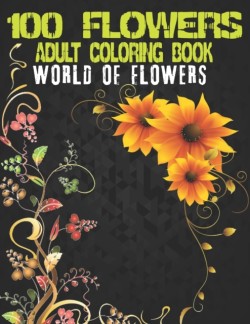 100 Flowers Adult Coloring Book. World Of Flowers