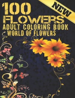 100 Flowers Adult Coloring Book. World Of Flowers