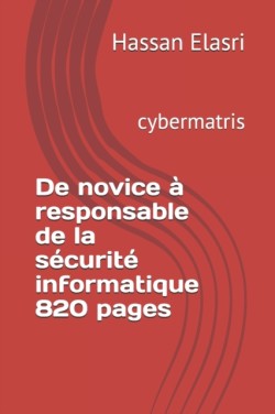 De novice � responsable de la s�curit� informatique 820 pages