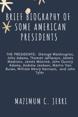 Brief Biography of Some American Presidents