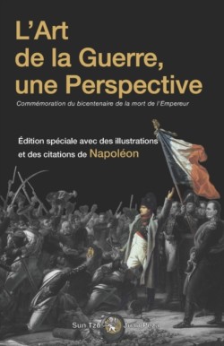 L'Art de la Guerre, une Perspective Commémoration du bicentenaire de la mort de l'empereur (illustrée et annotée)