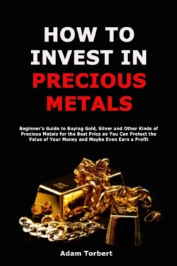 How to Invest in Precious Metals