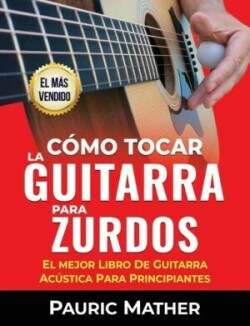 Cómo Tocar La Guitarra Para Zurdos