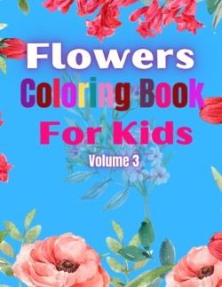 Flowers Coloring Book For Kids Volume 3