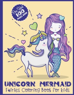 Unicorn Mermaid Fairies Coloring Book for Kids One Sided 100 Pages Book