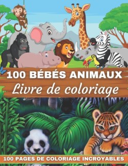 100 Bebes Animaux Livre De Coloriage Livre De Coloriage 100 Pages De Coloriage Incroyables