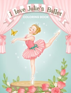 I Love Julie's Ballet Coloring Book