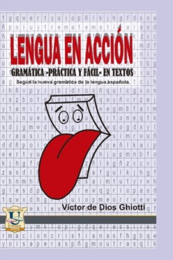 Lengua en acción Gramatica practica y facil en textos segun la nueva gramatica en lengua espanola