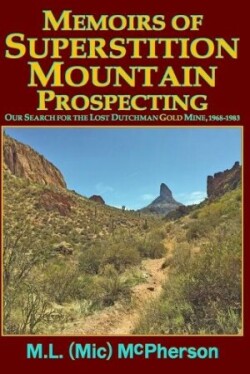 Memoirs of Superstition Mountain Prospecting (paperback size, black and white)