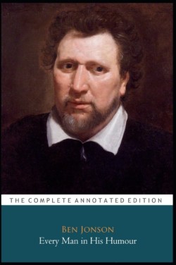 Every Man In His Humour "Annotated Classic Edition"