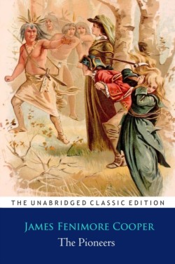 Pioneers Novel by James Fenimore Cooper ''Annotated Classic Edition''