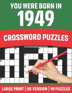 You Were Born In 1949 Crossword Puzzles: Crossword Puzzle Book For All Word Games Lover Seniors And Adults Who Were Born In 1949 With Solutions