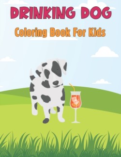 Drinking Dog Coloring Book For Kids