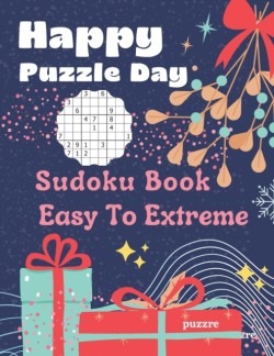 Happy Puzzle Day - Sudoku Book Easy To Extreme