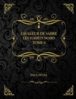 L'Avaleur de sabre - Les Habits Noirs - Tome 6